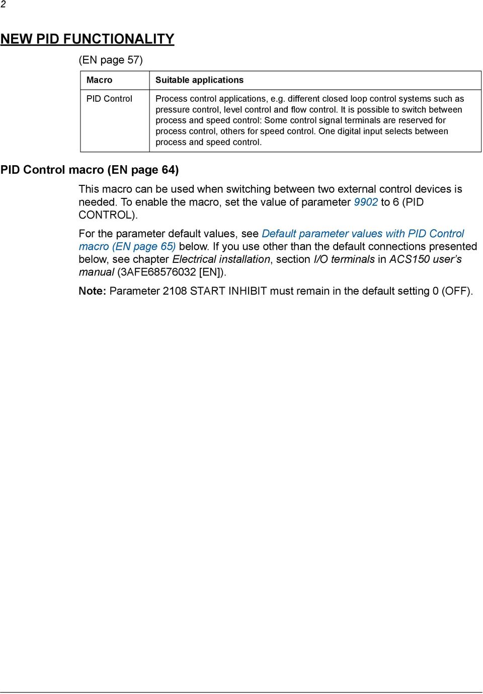 One digital input selects between process and speed control. PID Control macro (EN page 64) This macro can be used when switching between two external control devices is needed.