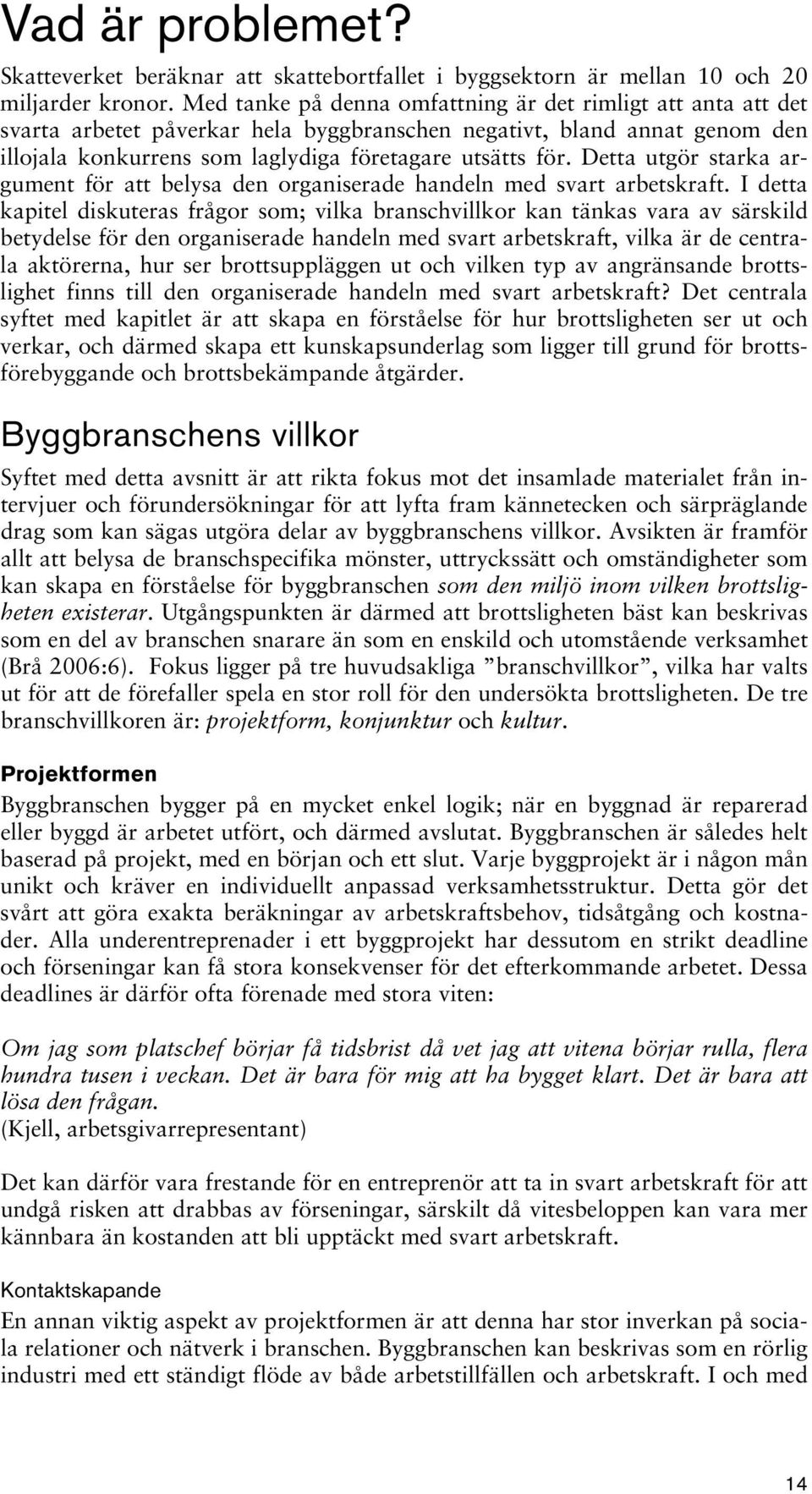 Detta utgör starka argument för att belysa den organiserade handeln med svart arbetskraft.