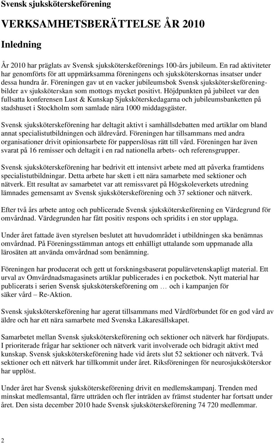 Föreningen gav ut en vacker jubileumsbok Svensk sjuksköterskeföreningbilder av sjuksköterskan som mottogs mycket positivt.