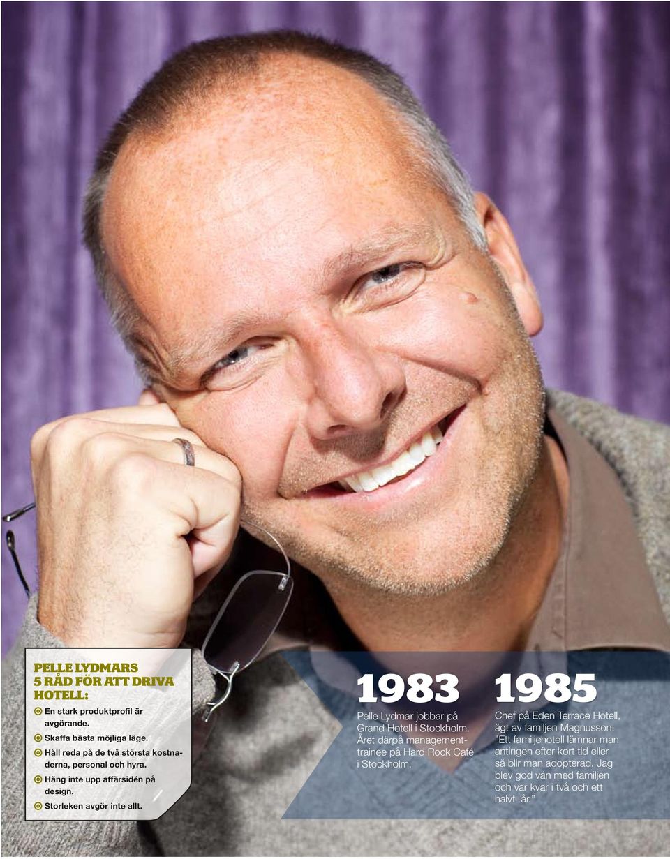 1983 1985 Pelle Lydmar jobbar på Grand Hotell i Stockholm. Året därpå managementtrainee på Hard Rock Café i Stockholm.