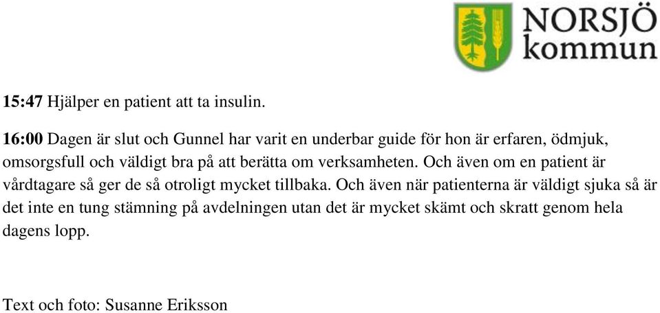 bra på att berätta om verksamheten. Och även om en patient är vårdtagare så ger de så otroligt mycket tillbaka.