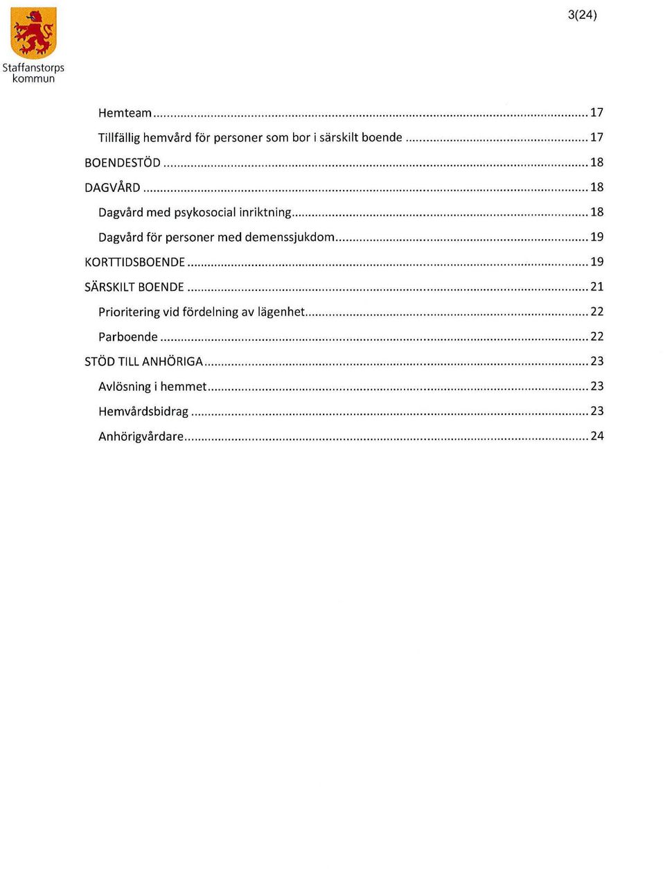 .. 19 KORTIIDSBOENDE...... 19 SÄRSKILT BOENDE...... 21 Prioritering vid fördelning av lägenhet........ 22 Parboende.