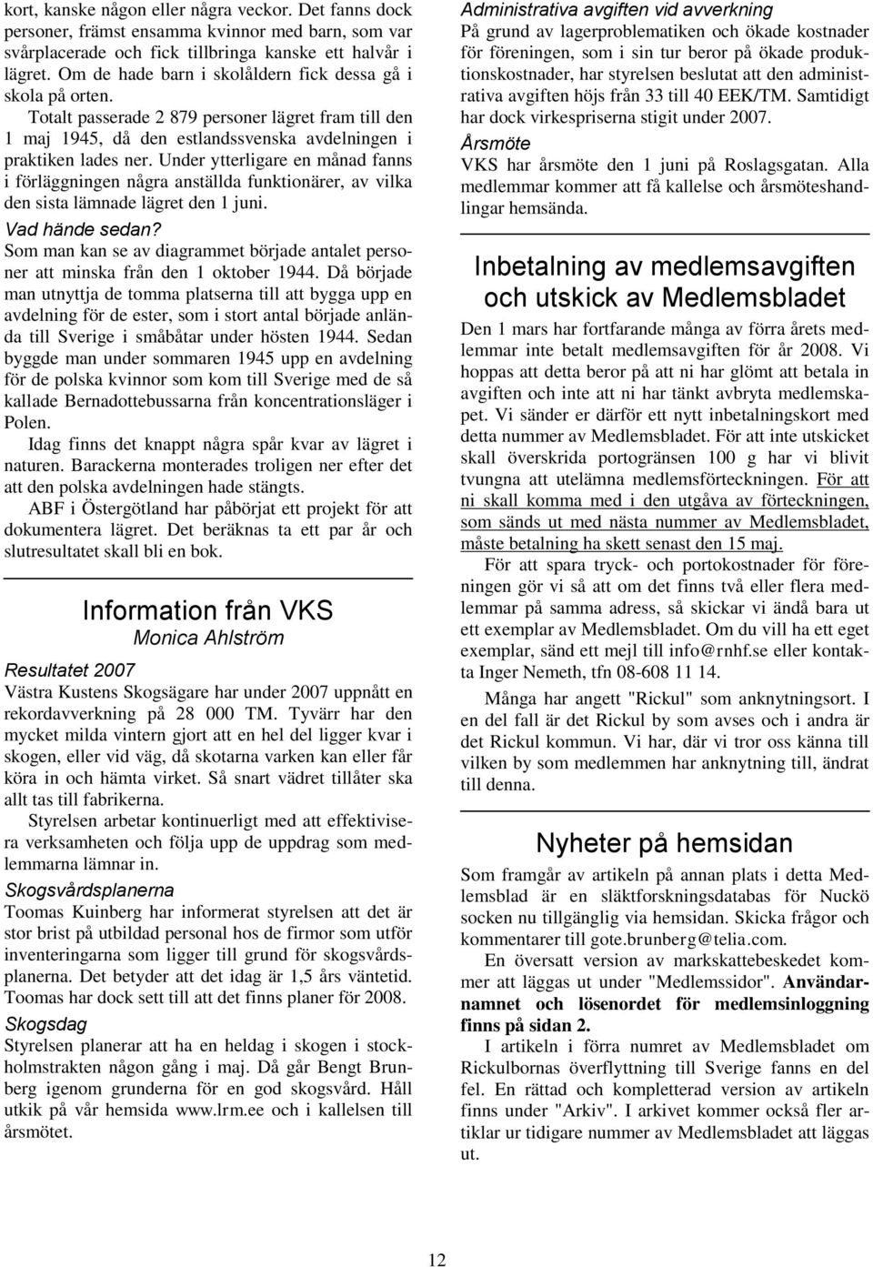 Under ytterligare en månad fanns i förläggningen några anställda funktionärer, av vilka den sista lämnade lägret den 1 juni. Vad hände sedan?