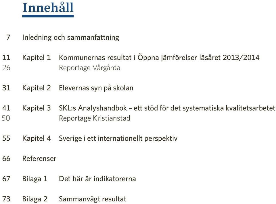 ett stöd för det systematiska kvalitetsarbetet 50 Reportage Kristianstad 55 Kapitel 4 Sverige i ett