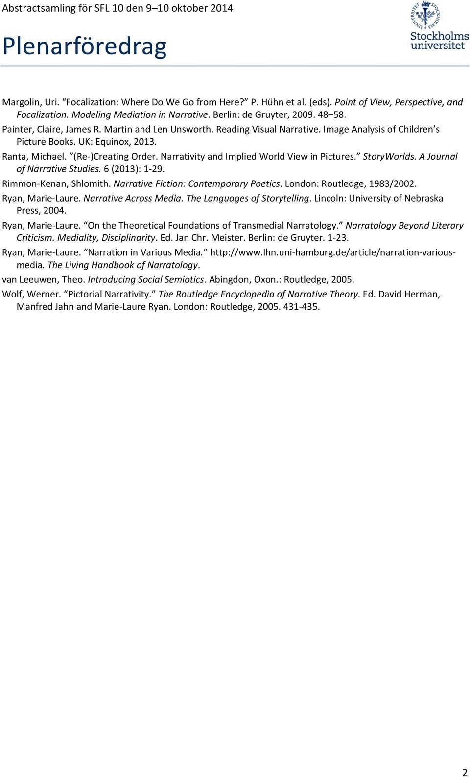 Narrativity and Implied World View in Pictures. StoryWorlds. A Journal of Narrative Studies. 6 (2013): 1-29. Rimmon-Kenan, Shlomith. Narrative Fiction: Contemporary Poetics.