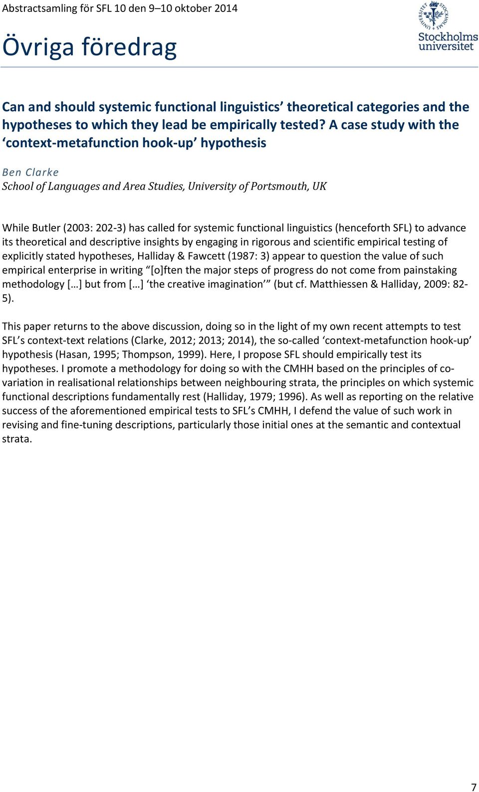 functional linguistics (henceforth SFL) to advance its theoretical and descriptive insights by engaging in rigorous and scientific empirical testing of explicitly stated hypotheses, Halliday &