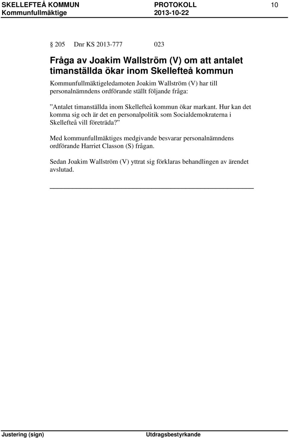 kommun ökar markant. Hur kan det komma sig och är det en personalpolitik som Socialdemokraterna i Skellefteå vill företräda?