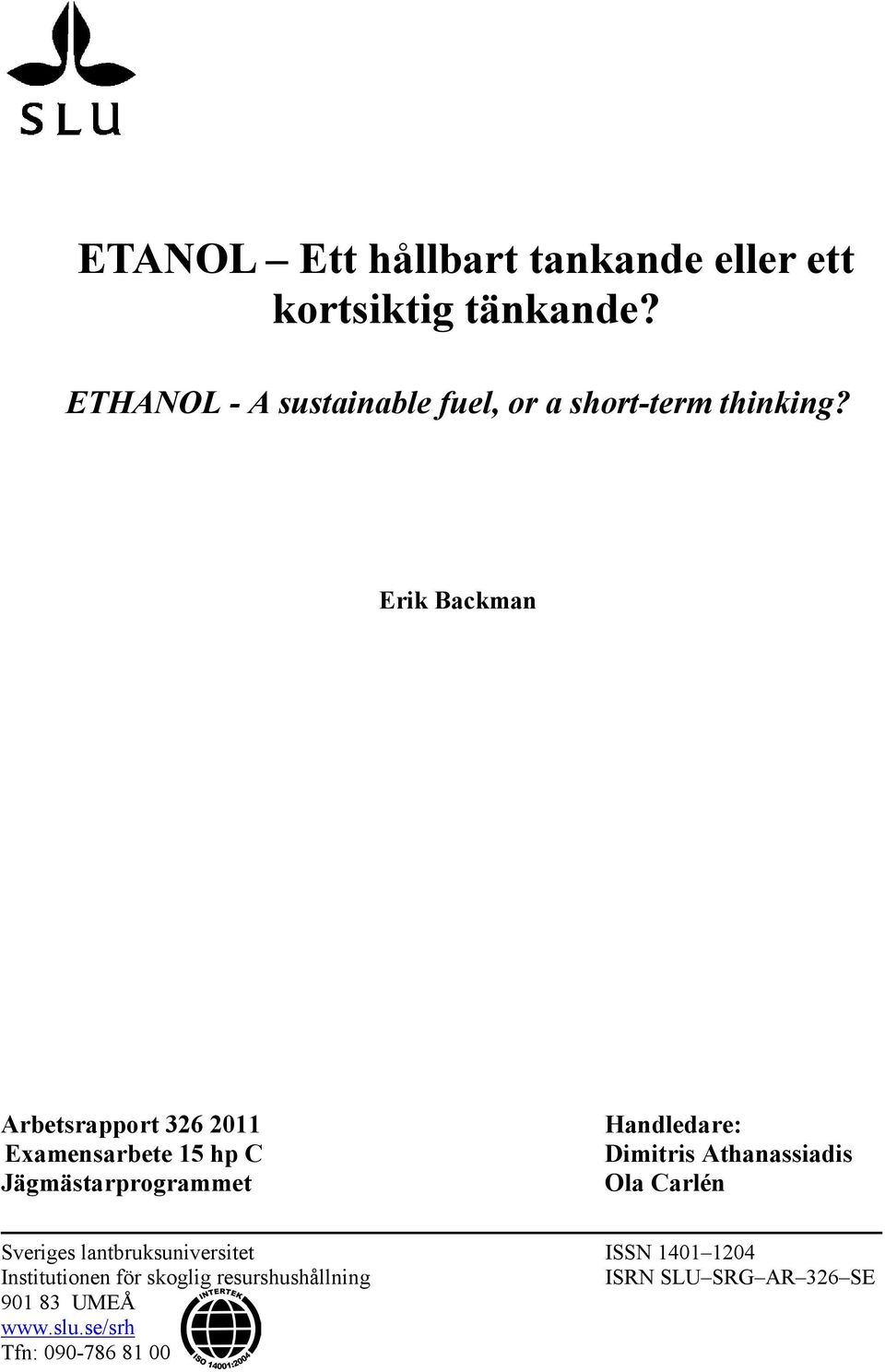 Erik Backman Arbetsrapport 326 2011 Examensarbete 15 hp C Jägmästarprogrammet Handledare: Dimitris