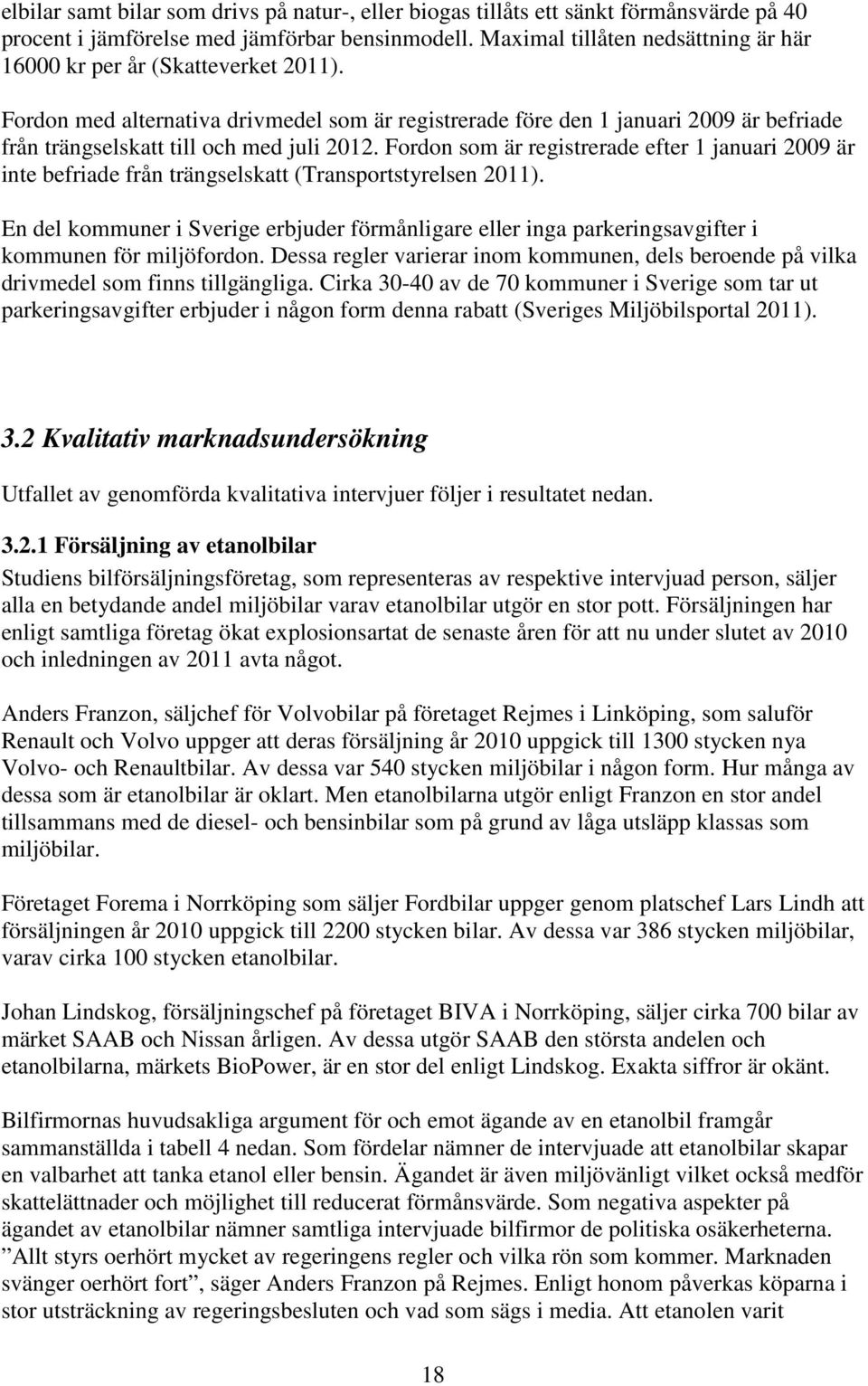 Fordon med alternativa drivmedel som är registrerade före den 1 januari 2009 är befriade från trängselskatt till och med juli 2012.