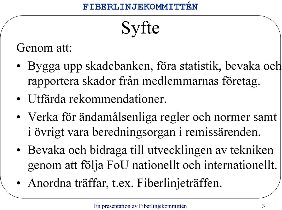 Verka för ändamålsenliga regler och normer samt i övrigt vara beredningsorgan i remissärenden.