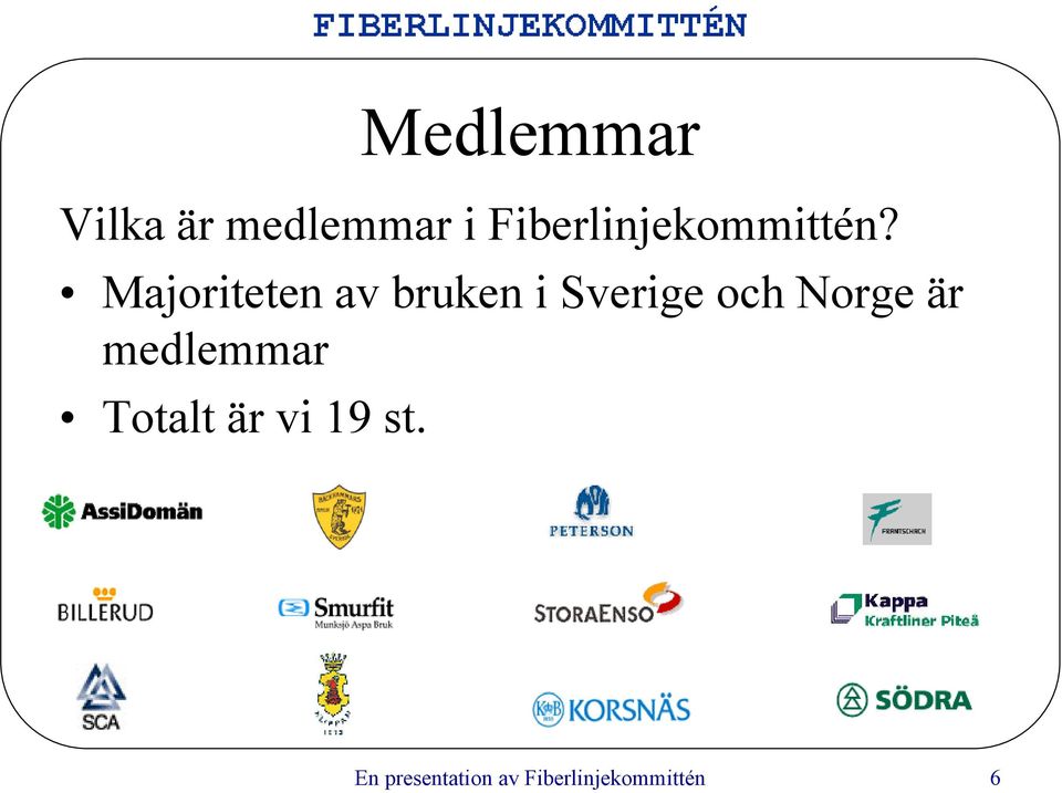 Majoriteten av bruken i Sverige och Norge