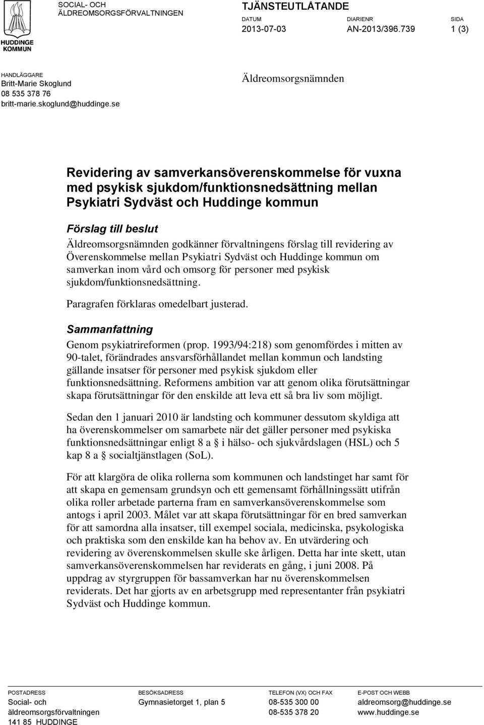 godkänner förvaltningens förslag till revidering av Överenskommelse mellan Psykiatri Sydväst och Huddinge kommun om samverkan inom vård och omsorg för personer med psykisk