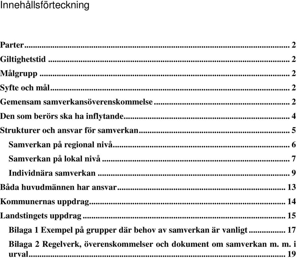 .. 6 Samverkan på lokal nivå... 7 Individnära samverkan... 9 Båda huvudmännen har ansvar... 13 Kommunernas uppdrag.