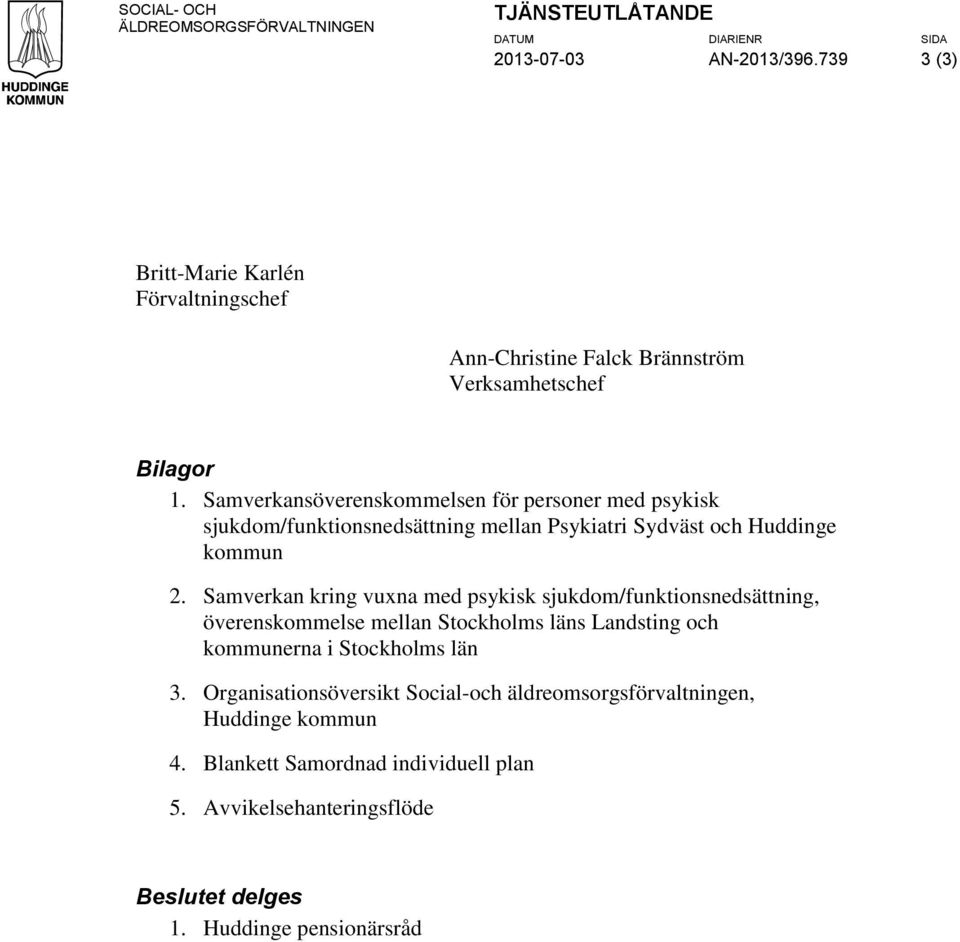 Samverkansöverenskommelsen för personer med psykisk sjukdom/funktionsnedsättning mellan Psykiatri Sydväst och Huddinge kommun 2.