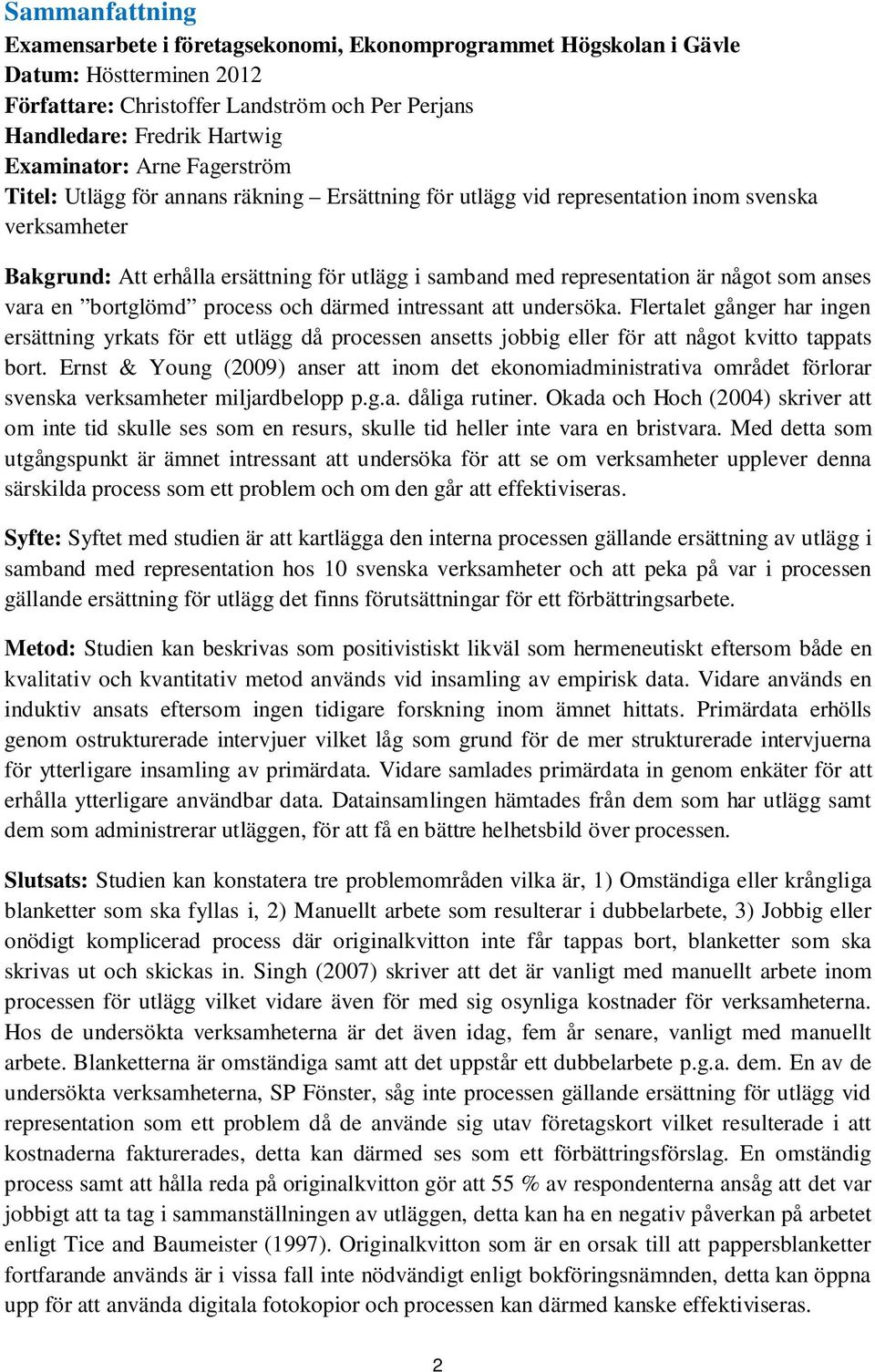 som anses vara en bortglömd process och därmed intressant att undersöka.