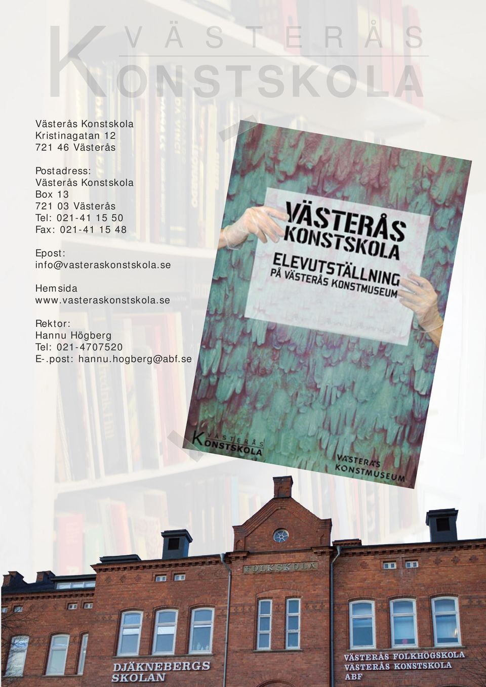 15 48 Epost: info@vasteraskonstskola.se Hemsida www.