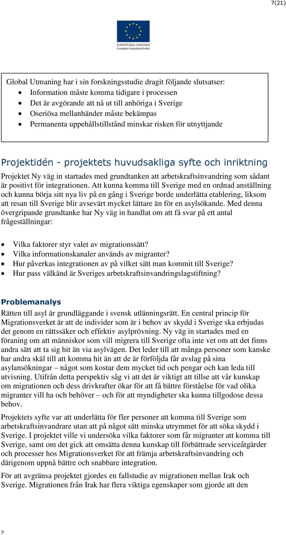 arbetskraftsinvandring som sådant är positivt för integrationen.