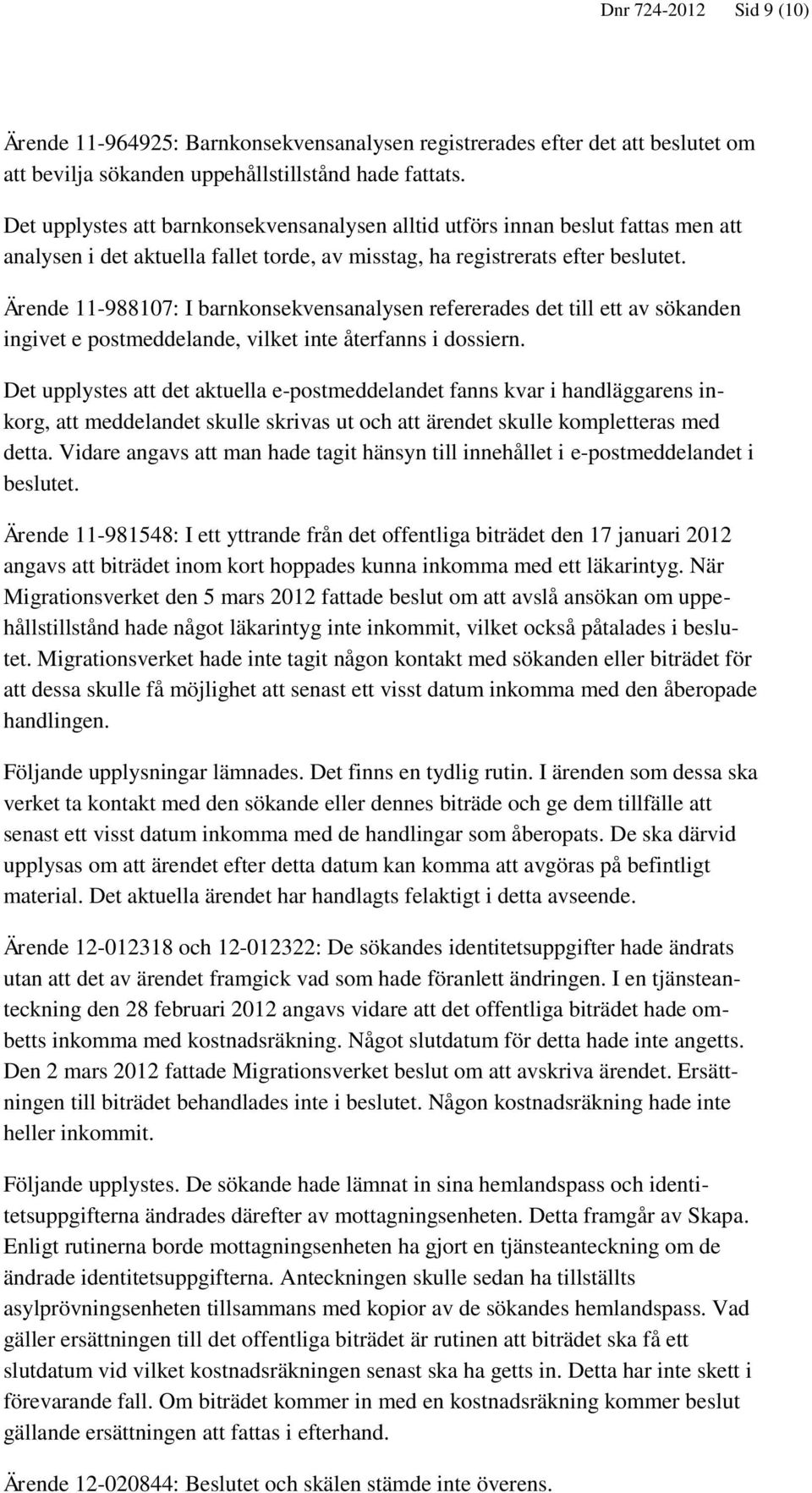 Ärende 11-988107: I barnkonsekvensanalysen refererades det till ett av sökanden ingivet e postmeddelande, vilket inte återfanns i dossiern.