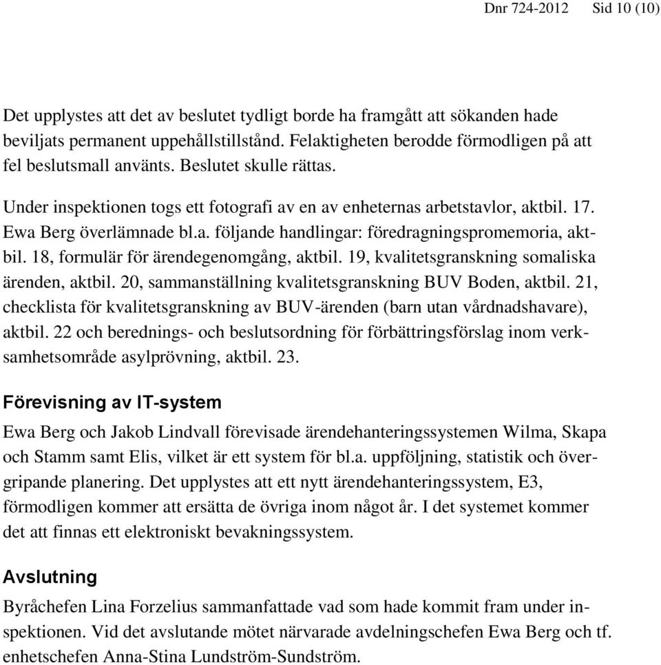 18, formulär för ärendegenomgång, aktbil. 19, kvalitetsgranskning somaliska ärenden, aktbil. 20, sammanställning kvalitetsgranskning BUV Boden, aktbil.