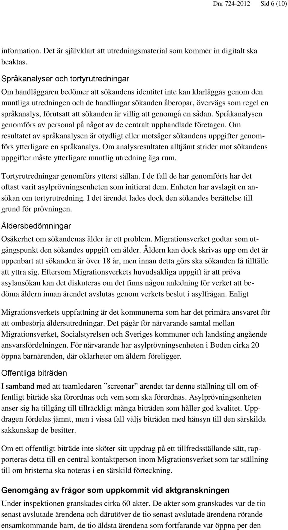 språkanalys, förutsatt att sökanden är villig att genomgå en sådan. Språkanalysen genomförs av personal på något av de centralt upphandlade företagen.