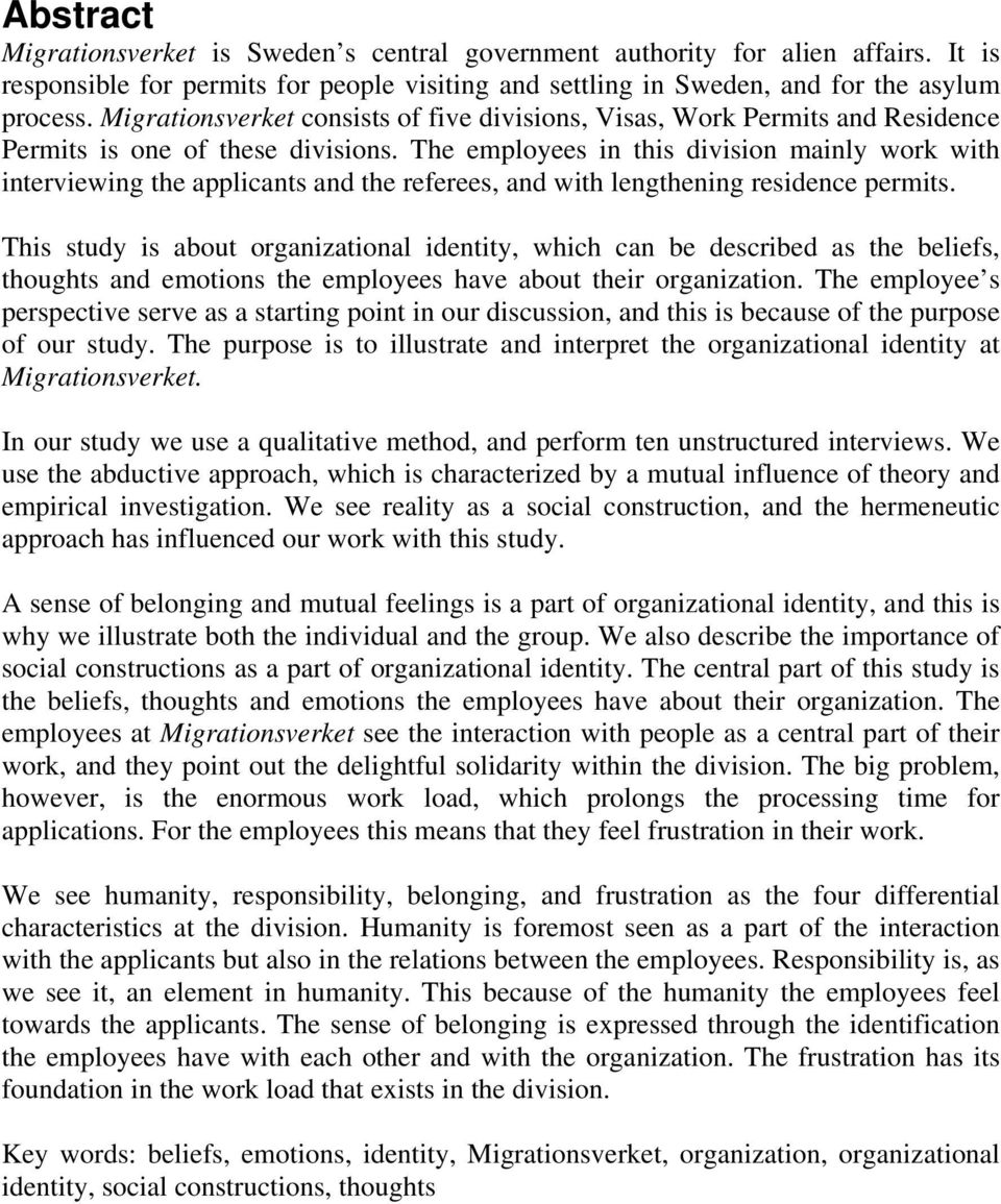 The employees in this division mainly work with interviewing the applicants and the referees, and with lengthening residence permits.