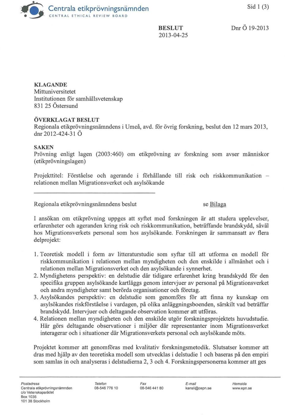 för övrig forskning, beslut den 12 mars 2013, dnr 2012-424-31 Ö SAKEN Prövning enligt lagen (2003:460) om etikprövning av forskning som avser människor (etikprövningslagen) Projekttitel: Förståelse