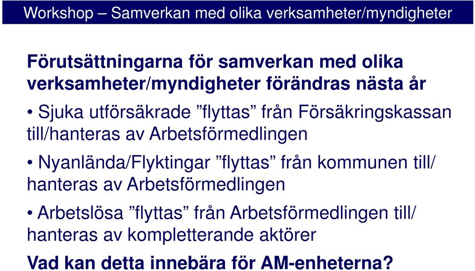 Nyanlända/Flyktingar flyttas från kommunen till/ hanteras av Arbetsförmedlingen Arbetslösa