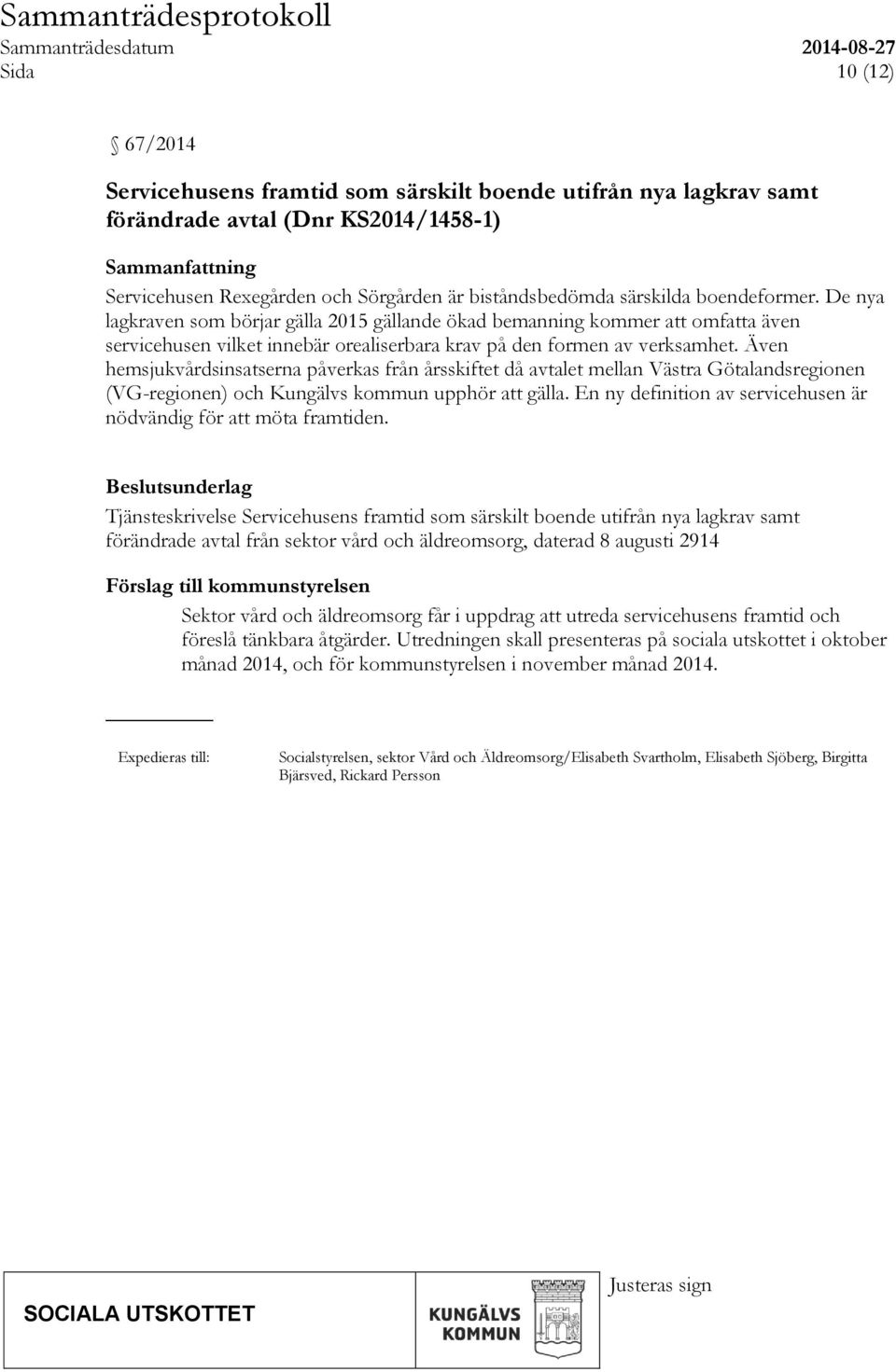 Även hemsjukvårdsinsatserna påverkas från årsskiftet då avtalet mellan Västra Götalandsregionen (VG-regionen) och Kungälvs kommun upphör att gälla.