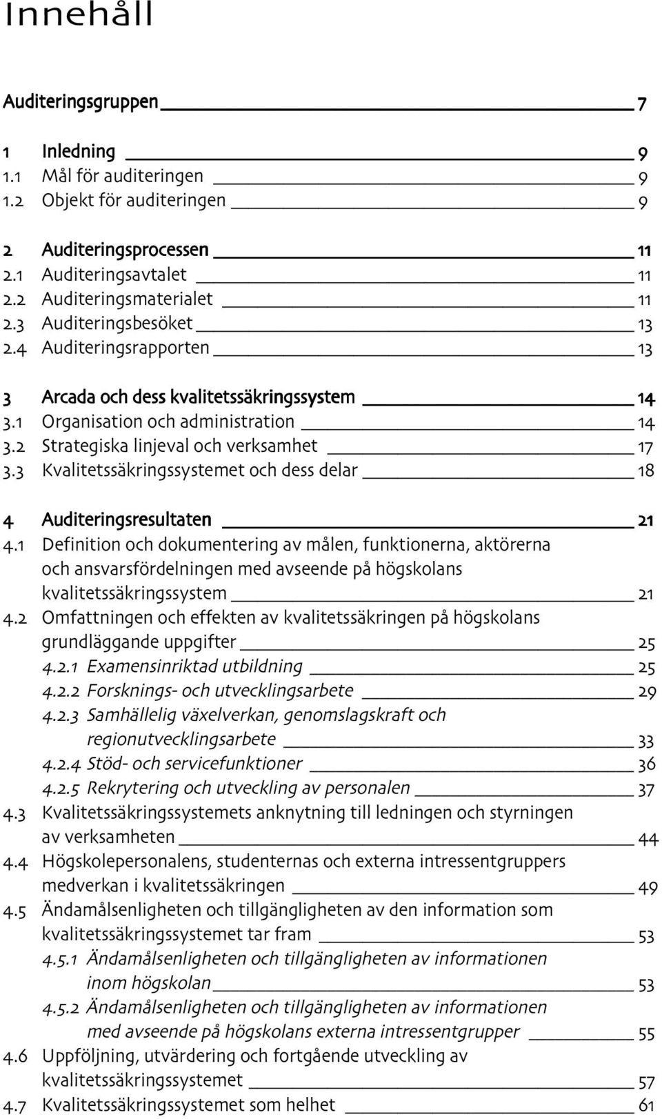 3 Kvalitetssäkringssystemet och dess delar 18 4 Auditeringsresultaten 21 4.