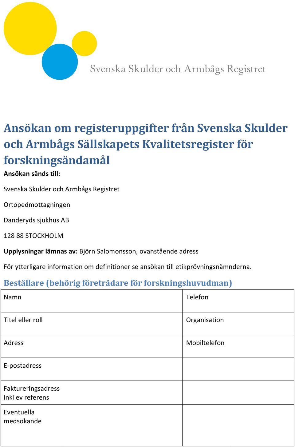 ovanstående adress För ytterligare information om definitioner se ansökan till etikprövningsnämnderna.