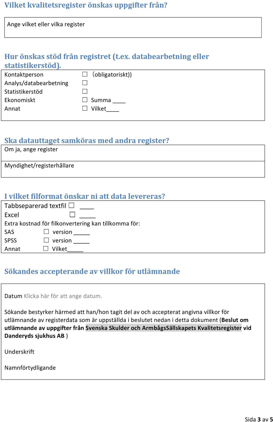 Om ja, ange register Myndighet/registerhållare I vilket filformat önskar ni att data levereras?