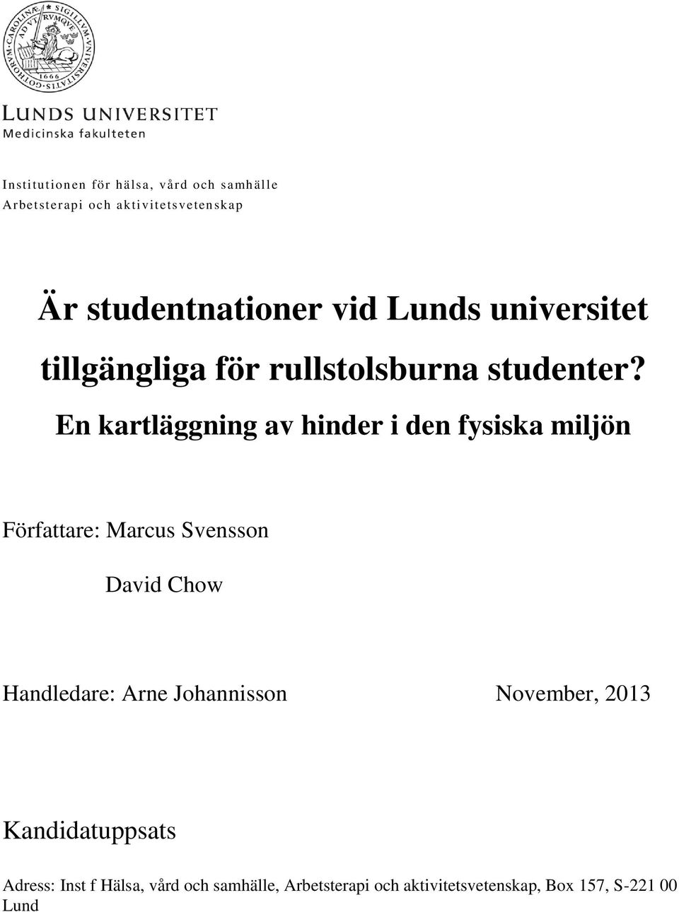 En kartläggning av hinder i den fysiska miljön Författare: Marcus Svensson David Chow Handledare: Arne