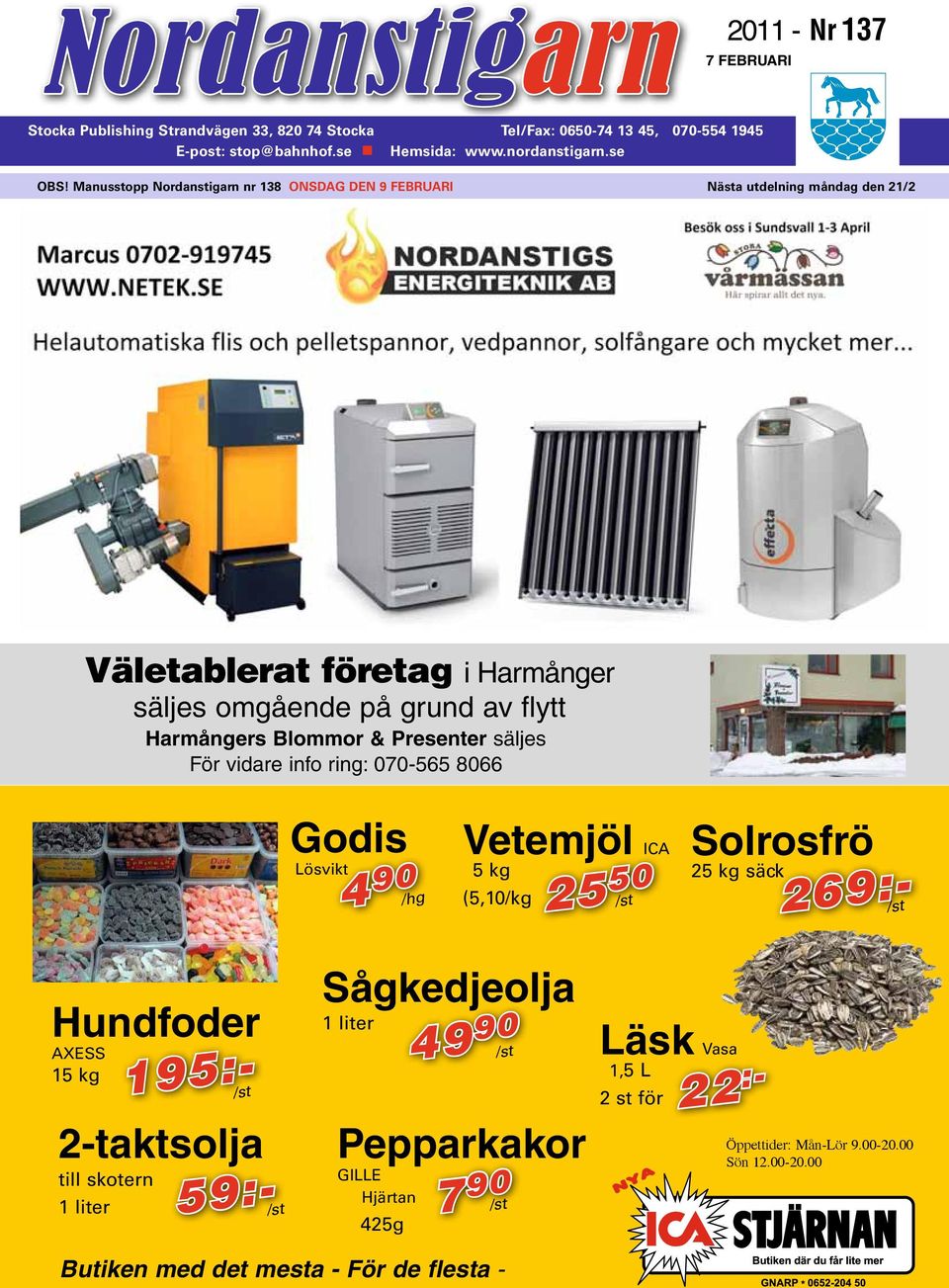 vidare if rig: 070-565 8066 Gdis Lösvikt 4 90 /hg Vetemjöl ICA 5 kg (5,10/kg 25 50 /st Slrsfrö 25 kg säck /st Hudfder AXESS 15 kg 269:- 195:- /st 2-taktslja till skter 1 liter