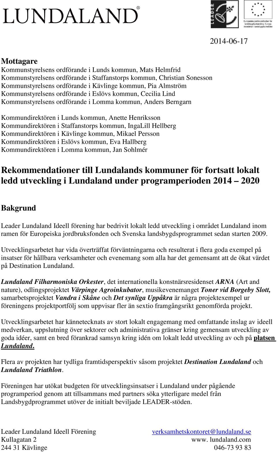 Staffanstorps kommun, IngaLill Hellberg Kommundirektören i Kävlinge kommun, Mikael Persson Kommundirektören i Eslövs kommun, Eva Hallberg Kommundirektören i Lomma kommun, Jan Sohlmér 2014-06-17