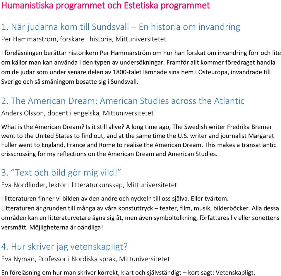 förr och lite om källor man kan använda i den typen av undersökningar.
