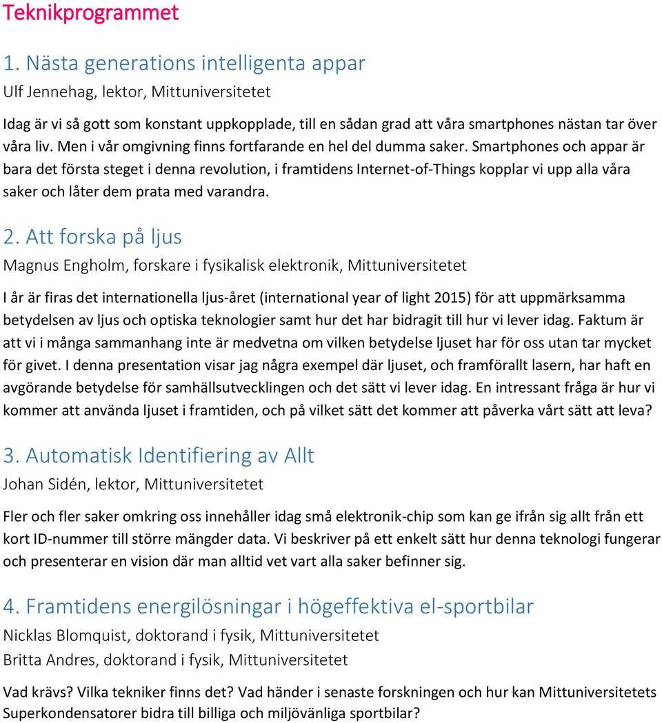 Men i vår omgivning finns fortfarande en hel del dumma saker.