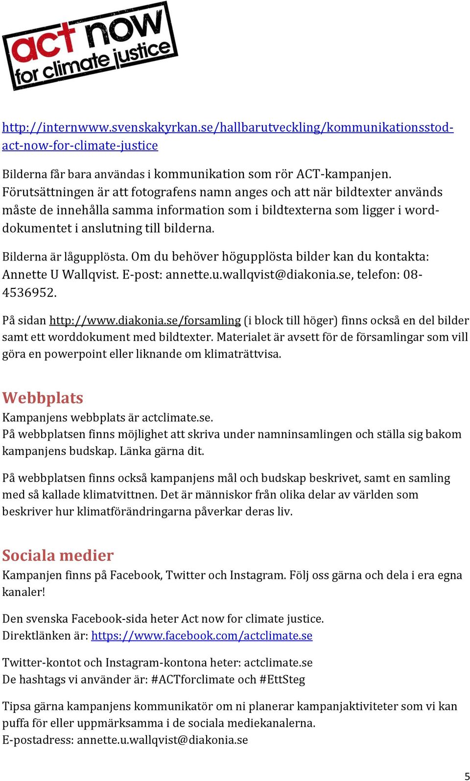 Bilderna är lågupplösta. Om du behöver högupplösta bilder kan du kontakta: Annette U Wallqvist. E-post: annette.u.wallqvist@diakonia.