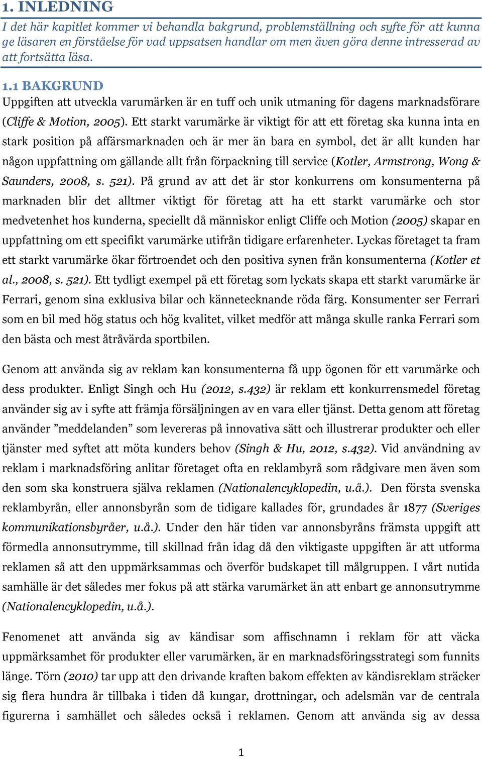 Ett starkt varumärke är viktigt för att ett företag ska kunna inta en stark position på affärsmarknaden och är mer än bara en symbol, det är allt kunden har någon uppfattning om gällande allt från