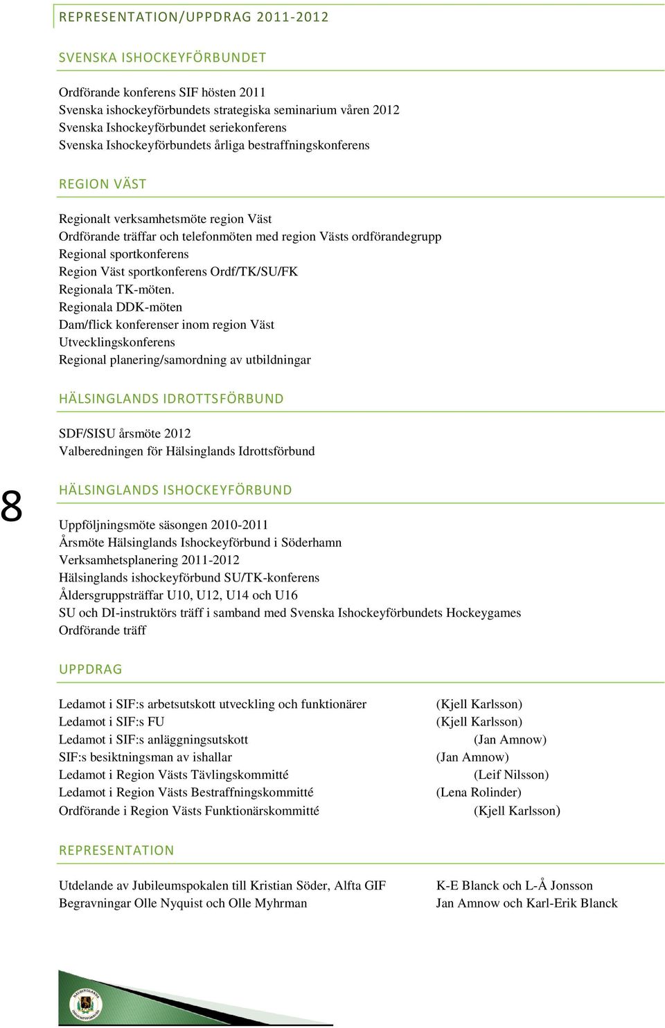 Region Väst sportkonferens Ordf/TK/SU/FK Regionala TK-möten.