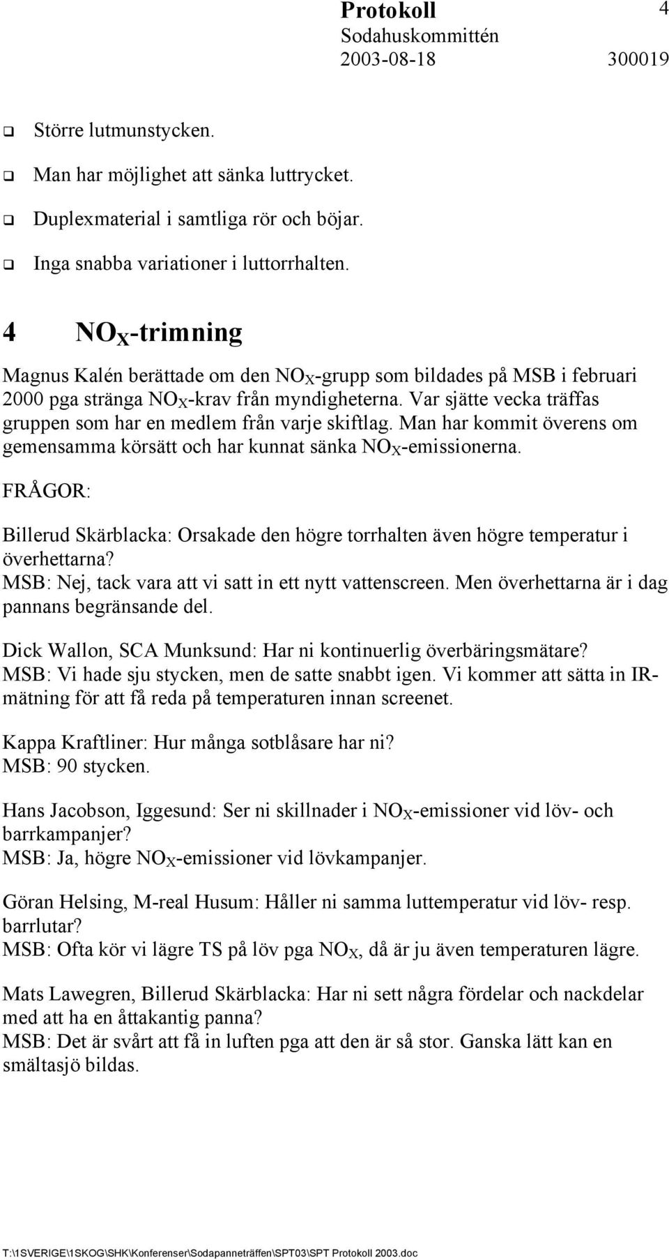 Var sjätte vecka träffas gruppen som har en medlem från varje skiftlag. Man har kommit överens om gemensamma körsätt och har kunnat sänka NO X -emissionerna.