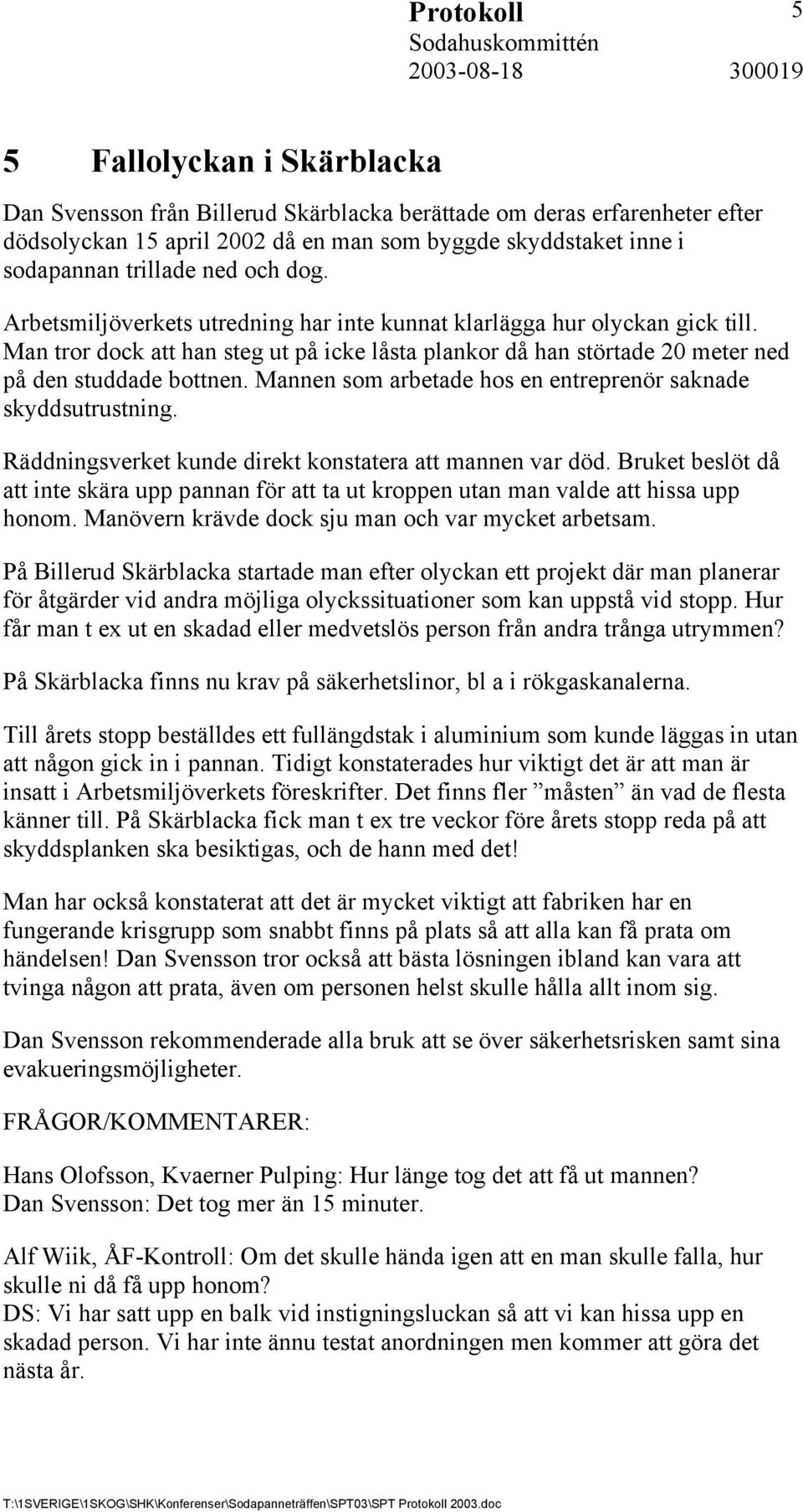 Man tror dock att han steg ut på icke låsta plankor då han störtade 20 meter ned på den studdade bottnen. Mannen som arbetade hos en entreprenör saknade skyddsutrustning.