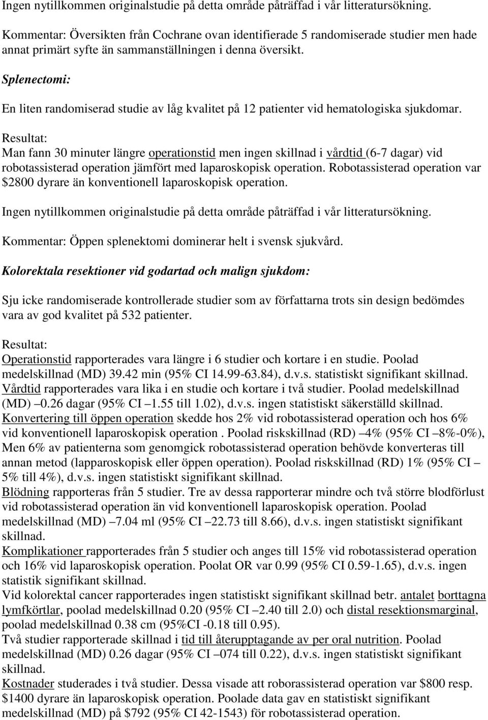 Splenectomi: En liten randomiserad studie av låg kvalitet på 12 patienter vid hematologiska sjukdomar.