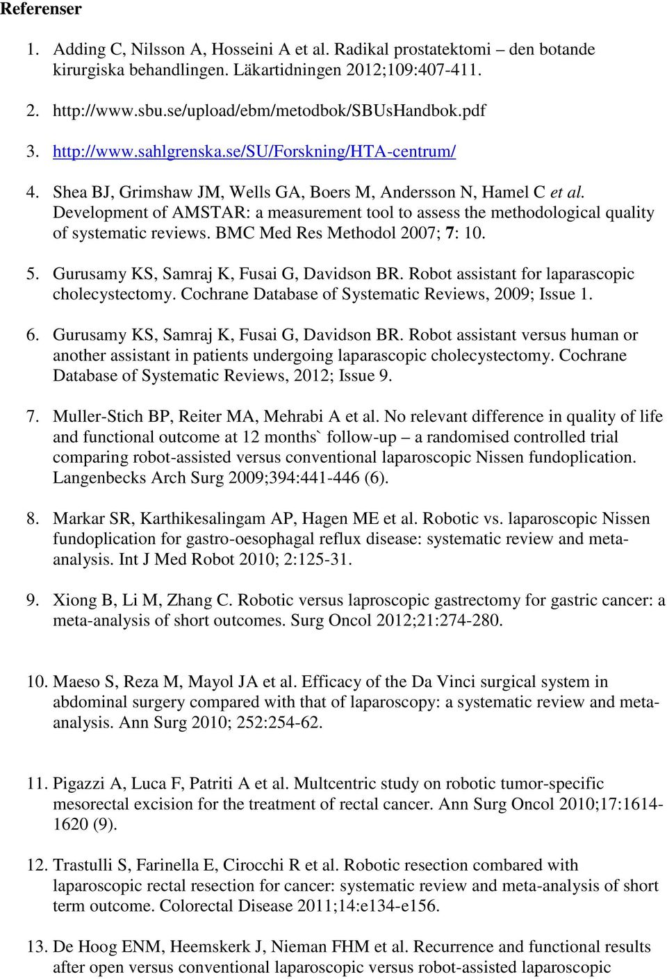 Development of AMSTAR: a measurement tool to assess the methodological quality of systematic reviews. BMC Med Res Methodol 2007; 7: 10. 5. Gurusamy KS, Samraj K, Fusai G, Davidson BR.