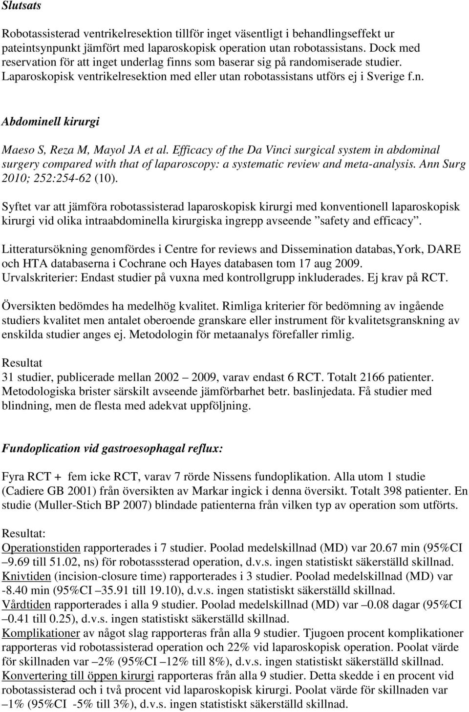 Efficacy of the Da Vinci surgical system in abdominal surgery compared with that of laparoscopy: a systematic review and meta-analysis. Ann Surg 2010; 252:254-62 (10).