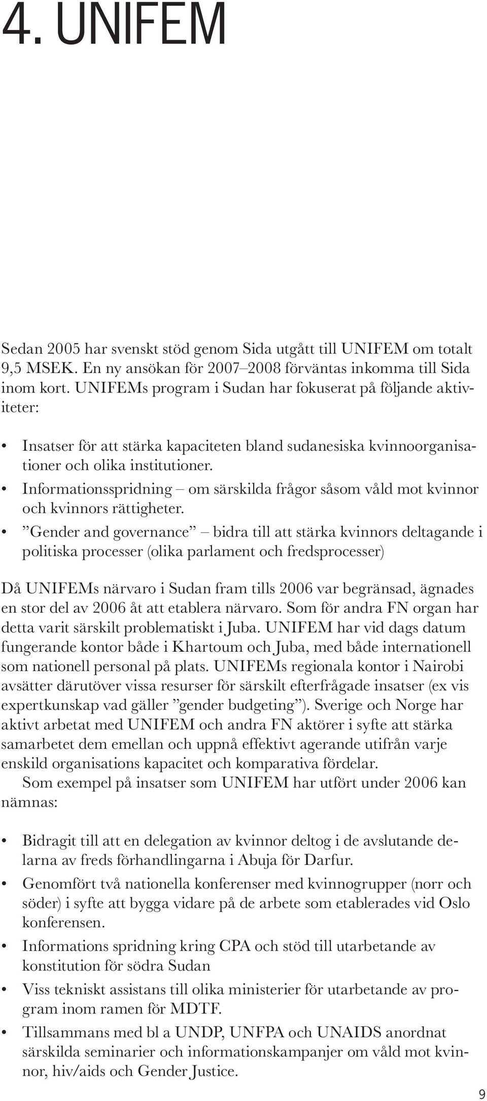 Informationsspridning om särskilda frågor såsom våld mot kvinnor och kvinnors rättigheter.