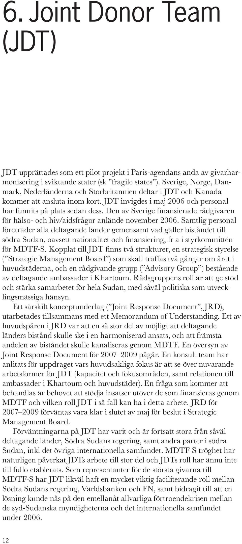 Den av Sverige finansierade rådgivaren för hälso- och hiv/aidsfrågor anlände november 2006.