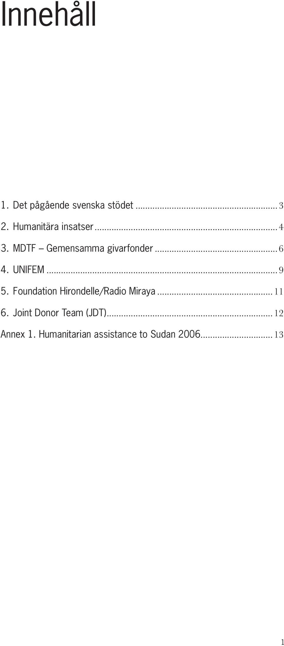 UNIFEM... 9 5. Foundation Hirondelle/Radio Miraya... 11 6.