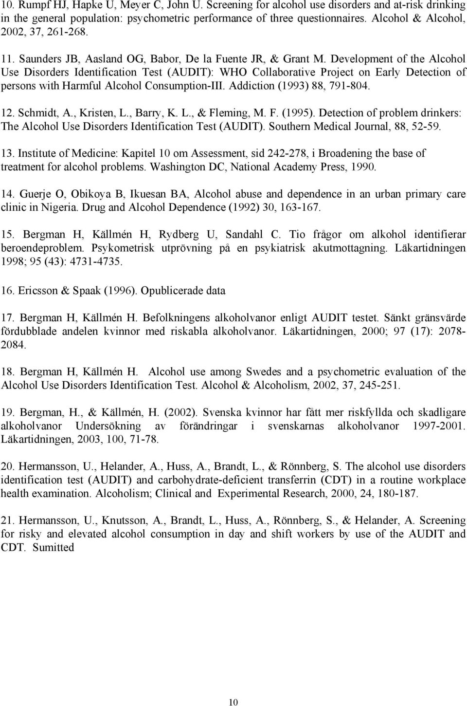 Development of the Alcohol Use Disorders Identification Test (AUDIT): WHO Collaborative Project on Early Detection of persons with Harmful Alcohol Consumption-III. Addiction (1993) 88, 791-804. 12.