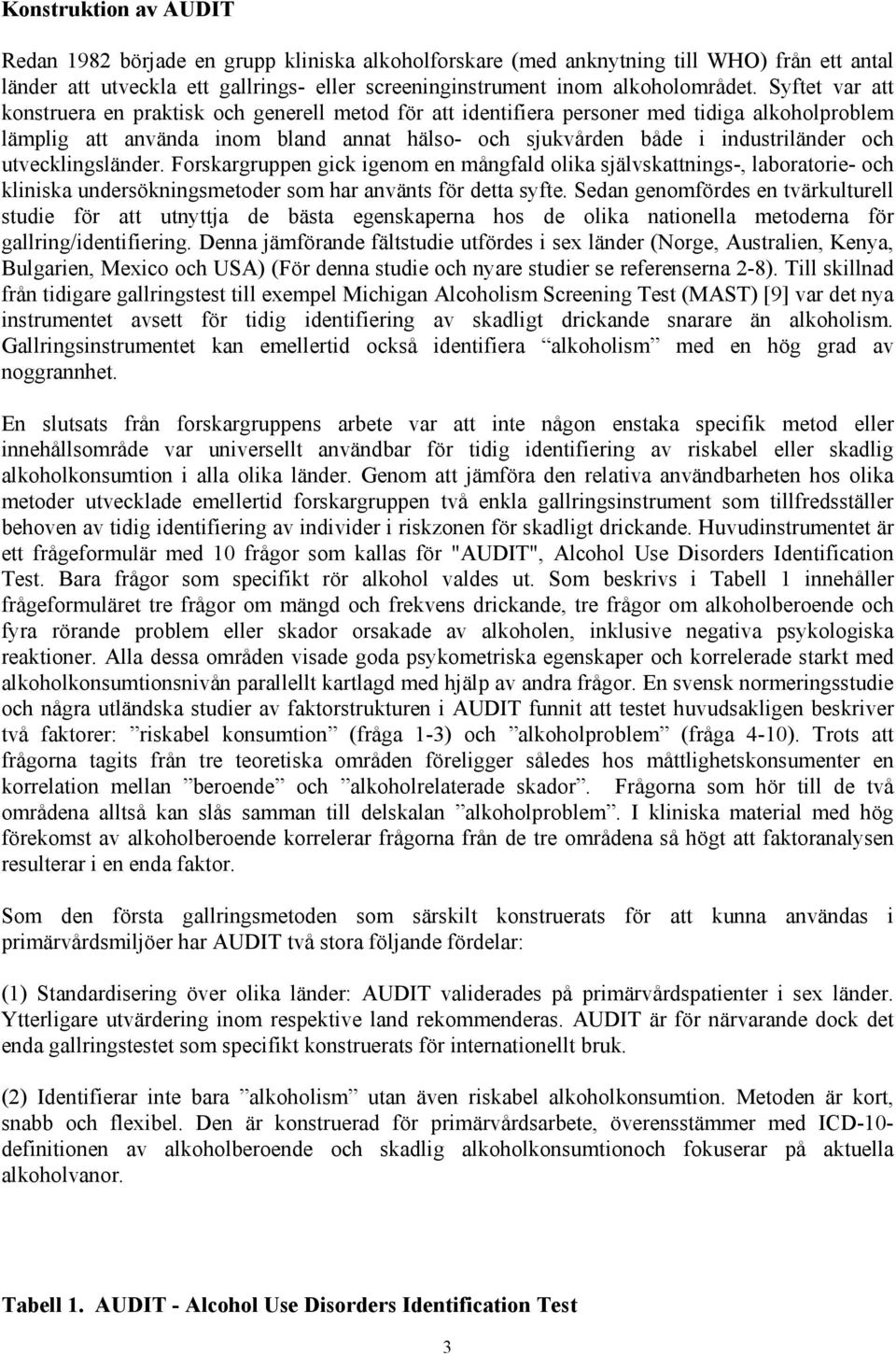 utvecklingsländer. Forskargruppen gick igenom en mångfald olika självskattnings-, laboratorie- och kliniska undersökningsmetoder som har använts för detta syfte.