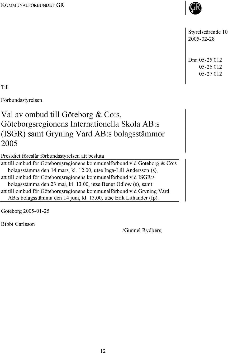 förbundsstyrelsen att besluta att till ombud för Göteborgsregionens kommunalförbund vid Göteborg & Co:s bolagsstämma den 14 mars, kl. 12.